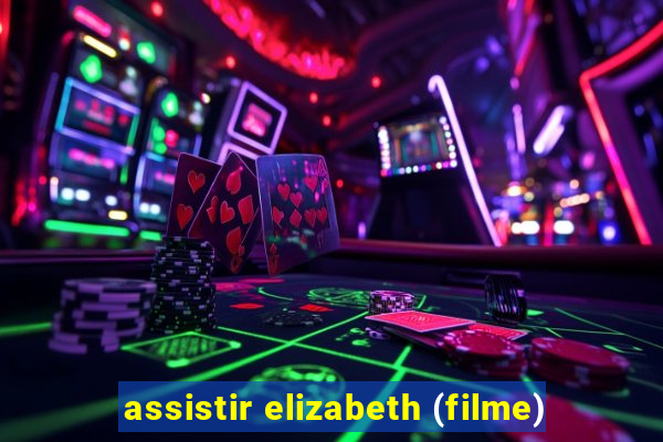 assistir elizabeth (filme)